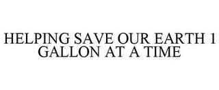 HELPING SAVE OUR EARTH 1 GALLON AT A TIME