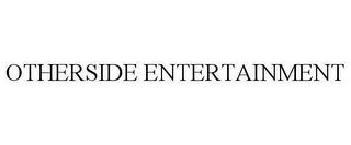 OTHERSIDE ENTERTAINMENT