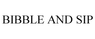 BIBBLE AND SIP