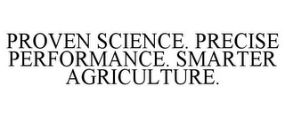 PROVEN SCIENCE. PRECISE PERFORMANCE. SMARTER AGRICULTURE.
