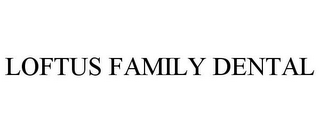 LOFTUS FAMILY DENTAL