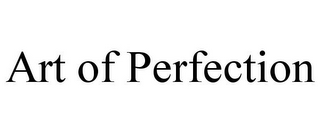 ART OF PERFECTION