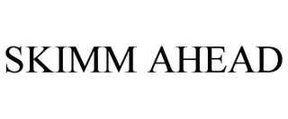 SKIMM AHEAD