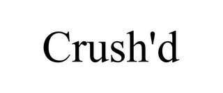 CRUSH'D