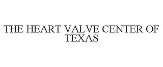 THE HEART VALVE CENTER OF TEXAS