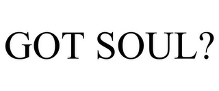 GOT SOUL?
