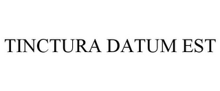 TINCTURA DATUM EST