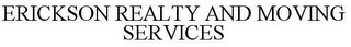 ERICKSON REALTY AND MOVING SERVICES