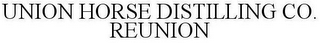 UNION HORSE DISTILLING CO. REUNION