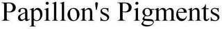 PAPILLON'S PIGMENTS
