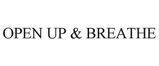 OPEN UP & BREATHE