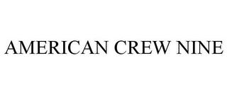 AMERICAN CREW NINE