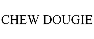 CHEW DOUGIE