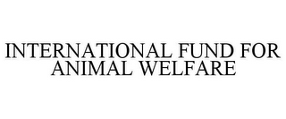 INTERNATIONAL FUND FOR ANIMAL WELFARE