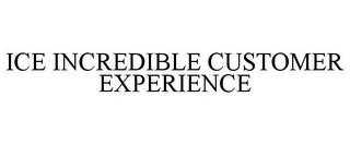 ICE INCREDIBLE CUSTOMER EXPERIENCE