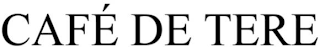 CAFE DE TERE