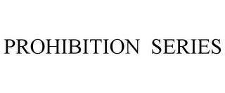PROHIBITION SERIES