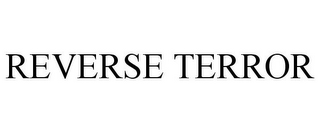 REVERSE TERROR