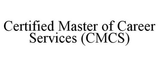 CERTIFIED MASTER OF CAREER SERVICES (CMCS)