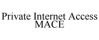 PRIVATE INTERNET ACCESS MACE