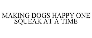 MAKING DOGS HAPPY ONE SQUEAK AT A TIME