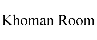 KHOMAN ROOM