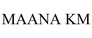 MAANA KM
