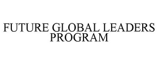 FUTURE GLOBAL LEADERS PROGRAM