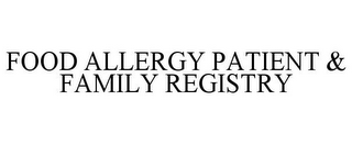 FOOD ALLERGY PATIENT & FAMILY REGISTRY