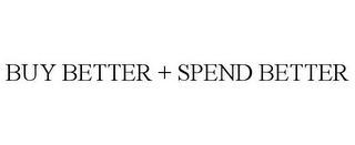 BUY BETTER + SPEND BETTER