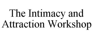 THE INTIMACY AND ATTRACTION WORKSHOP