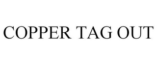 COPPER TAG OUT
