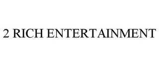 2 RICH ENTERTAINMENT