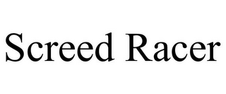 SCREED RACER