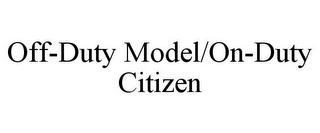 OFF-DUTY MODEL/ON-DUTY CITIZEN