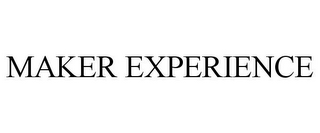 MAKER EXPERIENCE