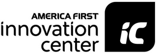 AMERICA FIRST INNOVATION CENTER IC