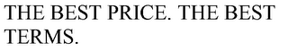 THE BEST PRICE. THE BEST TERMS.