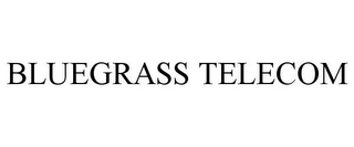 BLUEGRASS TELECOM