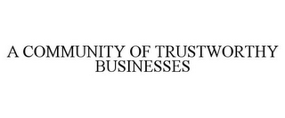 A COMMUNITY OF TRUSTWORTHY BUSINESSES