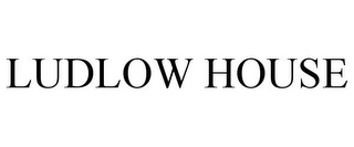 LUDLOW HOUSE
