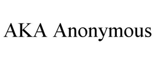 AKA ANONYMOUS