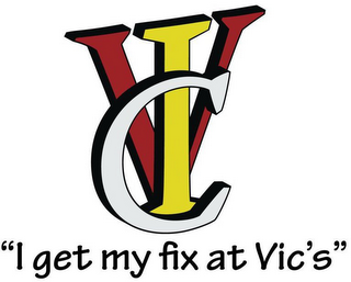 VIC "I GET MY FIX AT VIC'S"