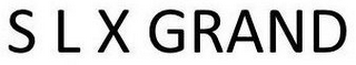 S L X GRAND