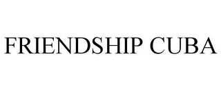 FRIENDSHIP CUBA