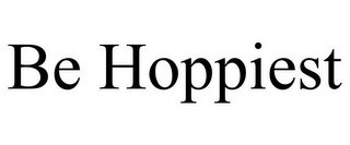 BE HOPPIEST