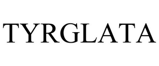 TYRGLATA