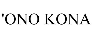 'ONO KONA