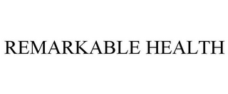 REMARKABLE HEALTH