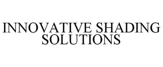 INNOVATIVE SHADING SOLUTIONS